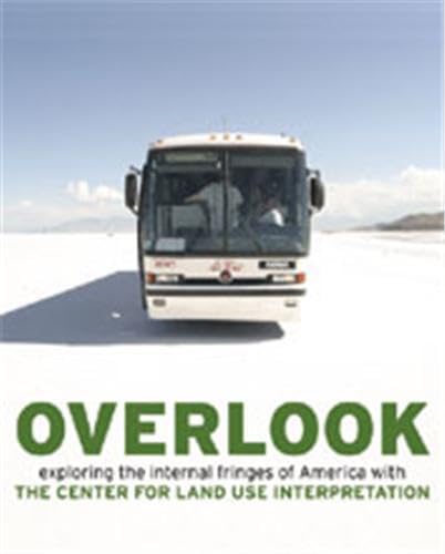 Overlook: Exploring the Internal Fringes of America with the Center for Land Use Interpretation