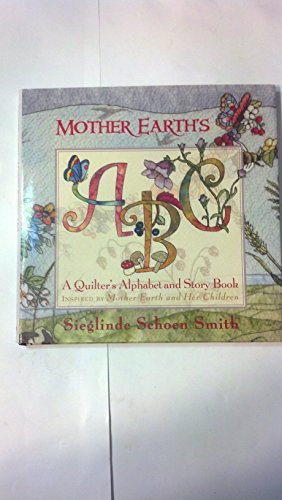 Mother Earth's ABC: A Quilter's Alphabet and Story Book