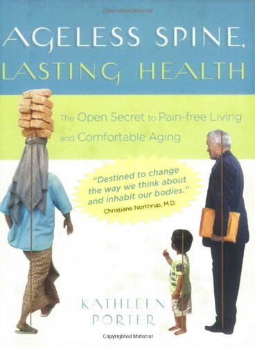 Ageless Spine, Lasting Health: The Open Secret to Pain-free Living and Comfortable Aging