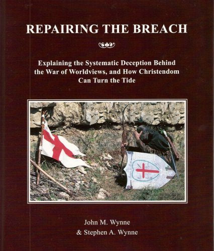 Repairing The Breach: Explaining the Systematic Deception Behind the War of Worldviews, and How Christendom Can Turn the Tide