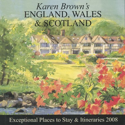 Karen Brown's England, Wales & Scotland, 2008: Exceptional Places to Stay and Itineraries (KAREN BROWN'S ENGLAND, WALES & SCOTLAND CHARMING HOTELS & ITINERARIES)