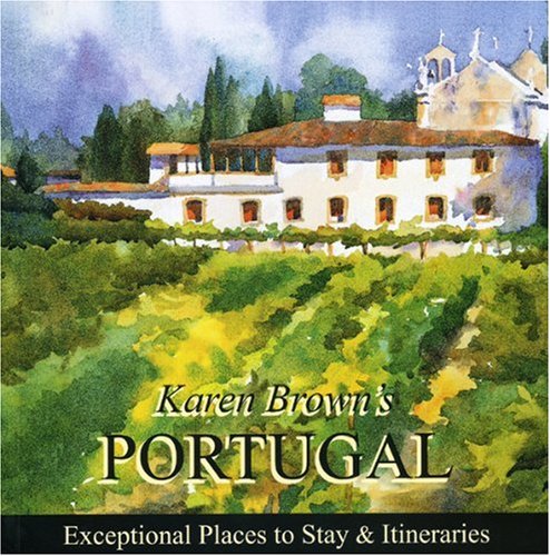 Karen Brown's Portugal 2010: Exceptional Places to Stay & Itineraries (Karen Brown's Guides)