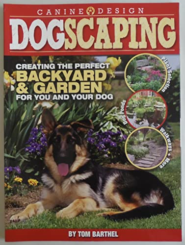 Dogscaping: Creating the Perfect Backyard and Garden for You and Your Dog