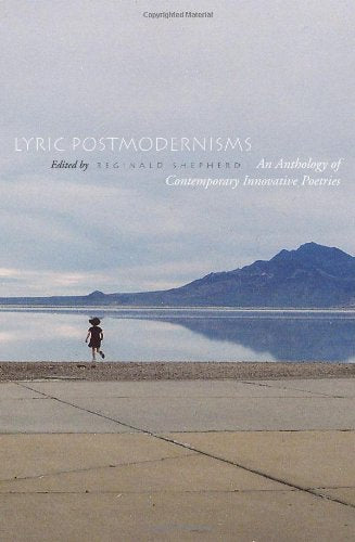 Lyric Postmodernisms: An Anthology of Contemporary Innovative Poetries