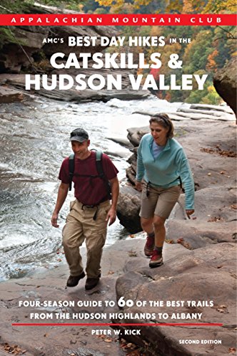 AMC's Best Day Hikes in the Catskills and Hudson Valley: Four-Season Guide To 60 Of The Best Trails From The Hudson Highlands To Albany