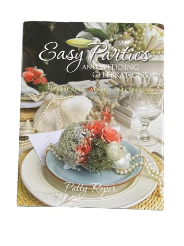 Easy Parties and Wedding Celebrations: Tablescapes, Menus, Recipes