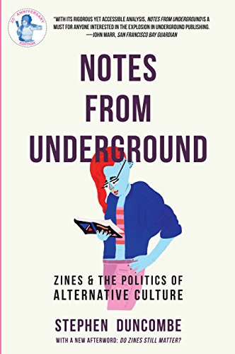 Notes from Underground: Zines and the Politics of Alternative Culture (Zinester's Guide)