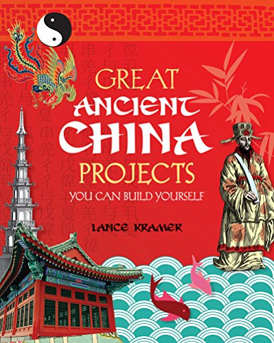 Great Ancient China Projects You Can Build Yourself (Build It Yourself series)