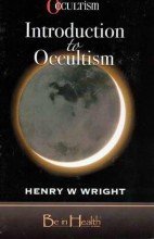 Introduction to Occultism by Dr. Henry W. Wright