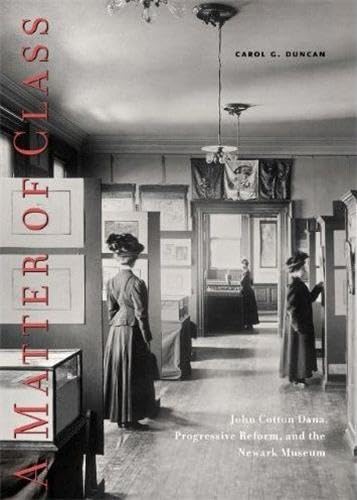A Matter of Class: John Cotton Dana, Progressive Reform, and the Newark Museum