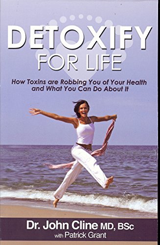 Detoxify for Life: How Toxins Are Robbing You of Your Health and What You Can Do About It