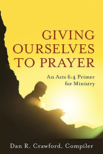 Giving Ourselves to Prayer: An Acts 6:4 Primer for Ministry