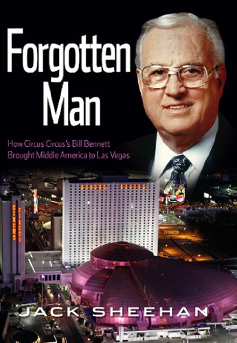 Forgotten Man: How Circus Circus's Bill Bennett Brought Middle America to Las Vegas