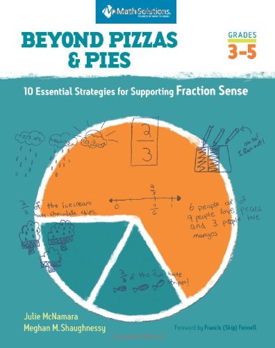 Beyond Pizzas & Pies: 10 Essential Strategies for Supporting Fraction Sense, Grades 3-5