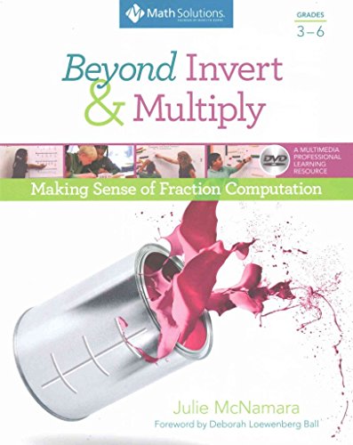 Beyond Invert and Multiply, Grades 3-6: Making Sense of Fraction Computation
