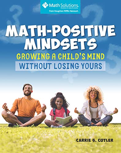 Math-Positive Mindsets: Growing a Child's Mind without Losing Yours