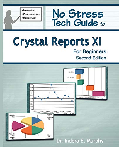 No Stress Tech Guide To Crystal Reports XI For Beginners (2nd Edition) (Crystal Reports Series)