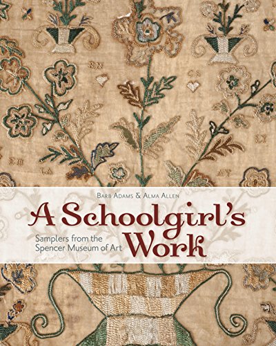 A Schoolgirl's Work: Samplers from the Spencer Museum of Art