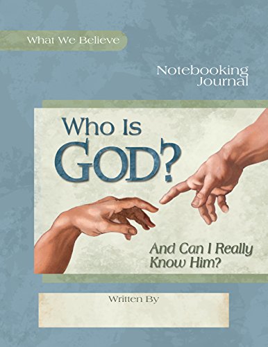 Who Is God? And Can I Really Know Him?  Notebooking Journal