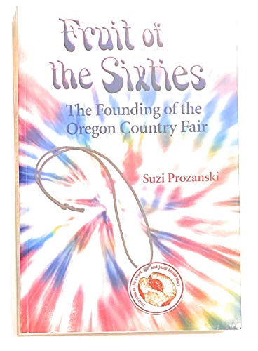Fruit of the Sixties: The Founding of the Oregon Country Fair