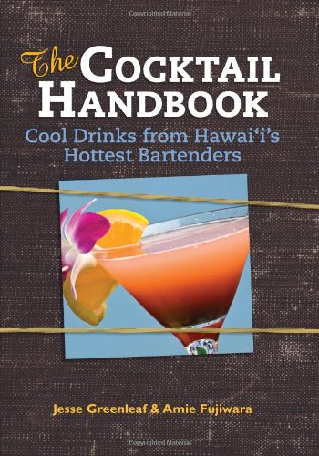 The Cocktail Handbook: Cool Drinks from Hawaii's Hottest Bartenders