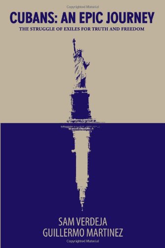 Cubans: An Epic Journey, the Struggle of Exiles for Truth and Freedom