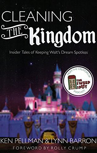 Cleaning the Kingdom: Insider Tales of Keeping Walt s Dream Spotless