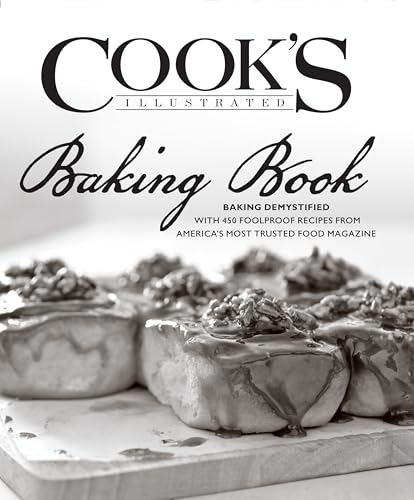Cook's Illustrated Baking Book: Baking Demystified with 450 Foolproof Recipes from America's Most Trusted Food Magazine (Prais for the Cook's Illustrated)