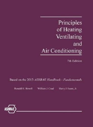 Principles of Heating, Ventilating and Air Conditioning: A Textbook With Design Data Based on the 2013 Ashrae Handbook-fundamentals