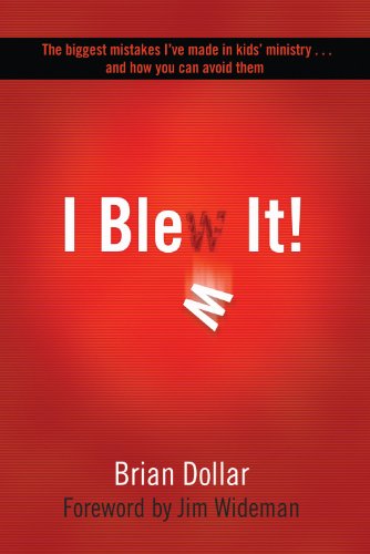 I Blew It!: The biggest mistakes I've made in kids' ministry... and how you can avoid them