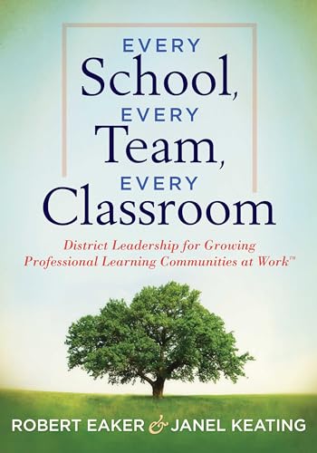 Every School, Every Team, Every Classroom: District Leadership for Growing Professional Learning Communities at WorkTM