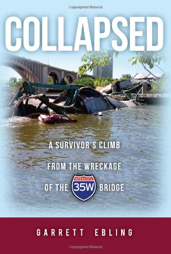 Collapsed: A Survivor's Climb from the Wreckage of the Interstate 35W Bridge