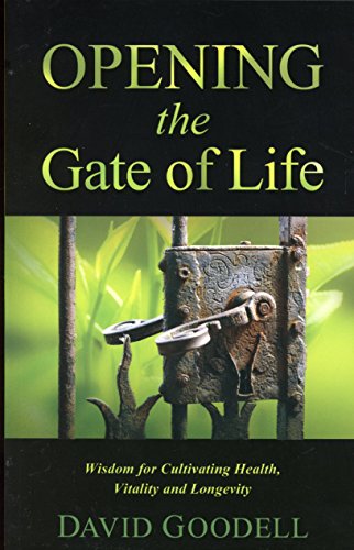 Opening the Gate of Life: Wisdom for Cultivating Health, Vitality and Longevity