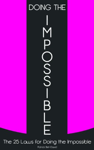 Doing The Impossible: The 25 Laws for Doing The Impossible