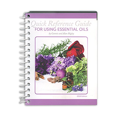 Coil Bound 'Quick Reference Guide for Using Essential Oils' (2018 Edition) by Connie and Alan Higley, 494 pages