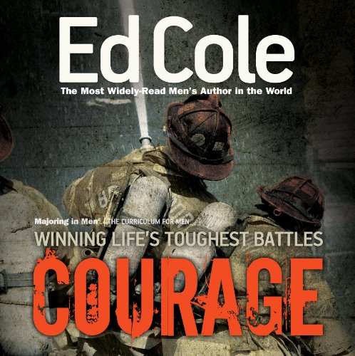 Courage: Winning Life's Toughest Battles: Majoring in Men, the Curriculum for Men