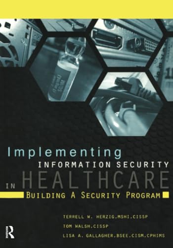 Implementing Information Security in Healthcare: Building a Security Program