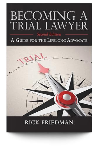 Becoming a Trial Lawyer: A Guide for the Lifelong Advocate