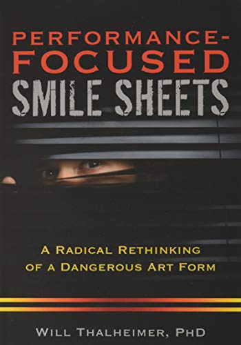 Performance-Focused Smile Sheets: A Radical Rethinking of a Dangerous Art Form