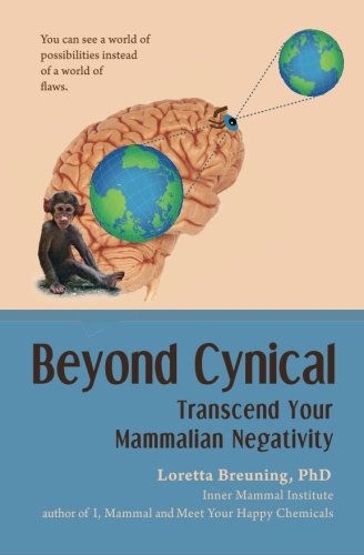 Beyond Cynical: Transcend Your Mammalian Negativity