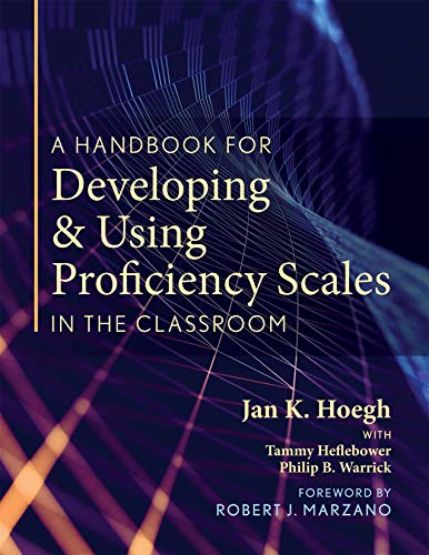 Marzano Resources Handbook for Developing and Using Proficiency Scales in the Classroom, A (A clear, practical handbook for creating and utilizing high-quality proficiency scales)