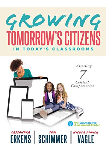 Growing Tomorrow's Citizens in Today's Classrooms: Assessing Seven Critical Competencies (Teaching Strategies for Soft Skills and 21st-Century-Skills Assessment Methods)