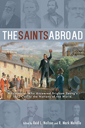 The Saints Abroad: Missionaries Who Answered Brigham Young's 1852 Call to the Nations of the World