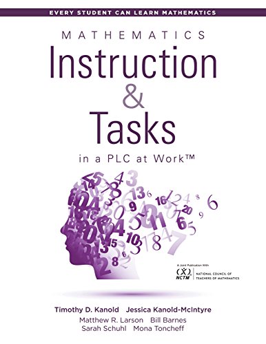 Mathematics Instruction and Tasks in a PLC at WorkTM (Develop Standards-Based Mathematical Practices and Math Curriculum in Your Professional Learning Community) (Every Student Can Learn Mathematics)