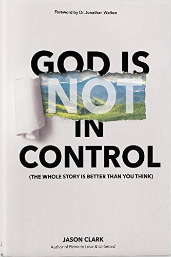 God Is (Not) in Control: The Whole Story Is Better Than You Think