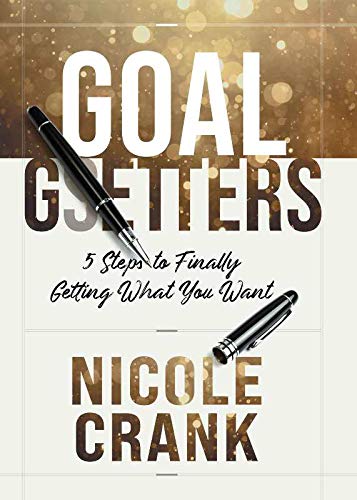 Goal Getters: 5 Steps to Finally Getting What You Want