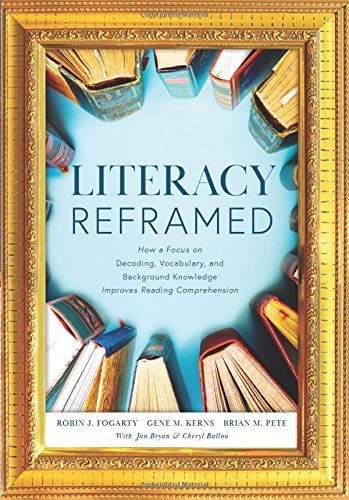 Literacy Reframed: How a Focus on Decoding, Vocabulary, and Background Knowledge Improves Reading Comprehension (A guide to teaching literacy and boosting reading comprehension)