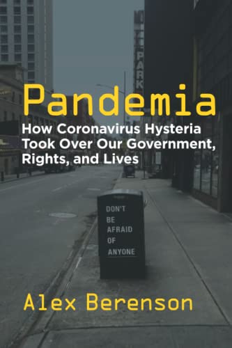 Pandemia: How Coronavirus Hysteria Took Over Our Government, Rights, and Lives