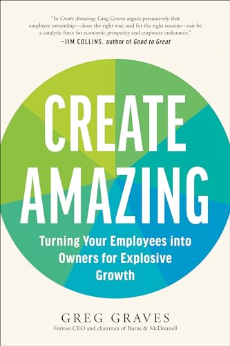 Create Amazing: Turning Your Employees into Owners for Explosive Growth