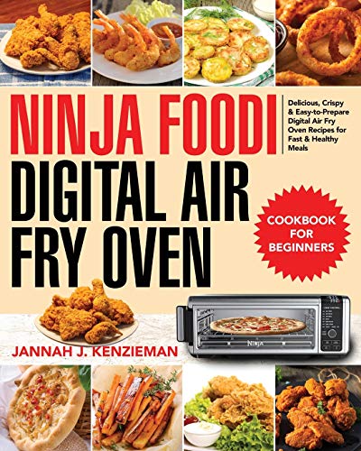 Ninja Foodi Digital Air Fry Oven Cookbook for Beginners: Delicious, Crispy & Easy-to-Prepare Digital Air Fry Oven Recipes for Fast & Healthy Meals